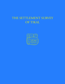 Hardcover The Settlement Survey of Tikal: Tikal Report 13 Book