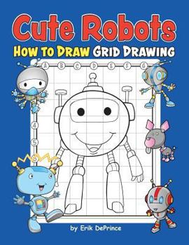 Paperback Cute Robots How To Draw Grid Drawing: Cute Robots Grid Drawing Book for Kids Ages 4-8 - Robots Drawing Activity Book (for Boys and Girls 4-8 6-10) Book