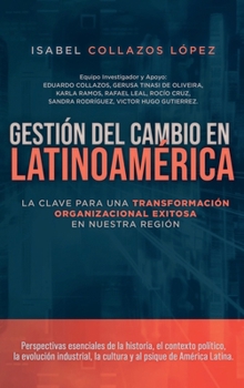 Gestión del Cambio en Latinoamérica: La clave para una transformación organizacional exitosa en nuestra región (Spanish Edition)