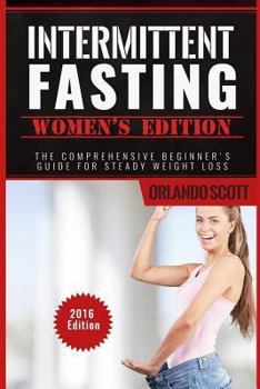 Paperback Intermittent Fasting: Intermittent Fasting Womens Edition: The Comprehensive Beginner's Guide For Steady Weight Loss Book