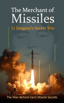 Paperback The Merchant of Missiles: Li Fangwei's Secret War Book