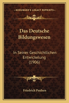 Paperback Das Deutsche Bildungswesen: In Seiner Geschichtlichen Entwickelung (1906) [German] Book