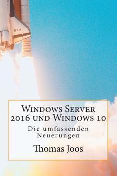 Paperback Windows Server 2016 und Windows 10 - Die umfassenden Neuerungen: Neuerungen im Überblick und in der Praxis - inkl Azure und Office 2016 [German] Book