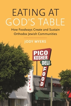 Hardcover Eating at God's Table: How Foodways Create and Sustain Orthodox Jewish Communities Book