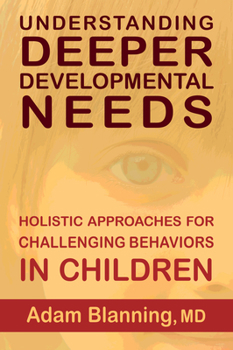 Paperback Understanding Deeper Developmental Needs: Holistic Approaches for Challenging Behaviors in Children Book