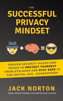 Paperback The Successful Privacy Mindset: Proven Security Hacks And Tricks To Protect Yourself From Stalkers And Stay Safe In The Digital Age...Guaranteed! Book