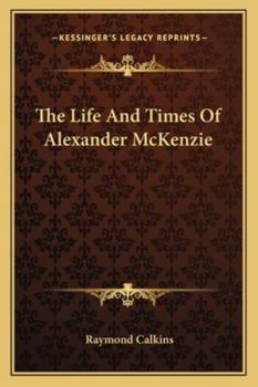Paperback The Life And Times Of Alexander McKenzie Book