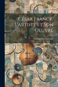 Paperback César Franck, l'artiste et son oeuvre [French] Book