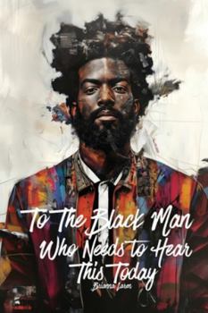 Paperback To The Black Man Who Needs To Hear This Today: Affirmations for Black Men Book