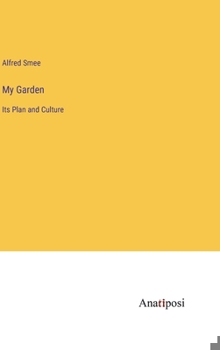 Hardcover My Garden: Its Plan and Culture Book