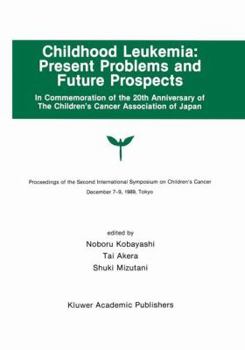 Hardcover Childhood Leukemia: Present Problems and Future Prospects: Proceedings of the Second International Symposium on Children#x2019;s Cancer Tokyo, Japan, Book
