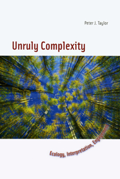 Hardcover Unruly Complexity: Ecology, Interpretation, Engagement Book