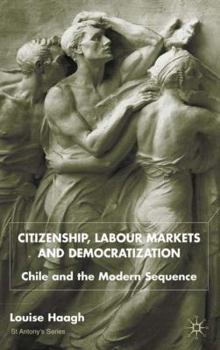 Hardcover Citizenship, Labour Markets and Democratization: Chile and the Modern Sequence Book