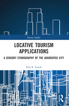 Paperback Locative Tourism Applications: A Sensory Ethnography of the Augmented City Book