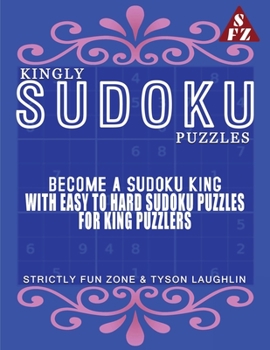 Paperback Kingly Puzzles: Become A Sudoku King With Easy To Hard Sudoku Puzzles For King Puzzlers Book