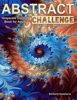 Paperback Abstract Challenge Grayscale Coloring Book for Adults: 40 abstract grayscale designs for advanced colorists or those who want a challenge Book