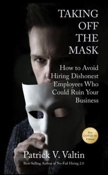 Paperback Taking Off the Mask: How to Avoid Hiring Dishonest Employees Who Could Ruin Your Business Book