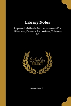 Paperback Library Notes: Improved Methods And Labor-savers For Librarians, Readers And Writers, Volumes 2-3 Book
