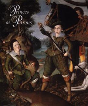 Hardcover Princes as Patrons: The Art Collections of the Princes of Wales from the Renaissance to the Present Day: An Exhibition from the Royal Coll Book