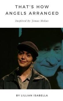 That's How Angels Arranged: Inspired by Jonas Mekas The Godfather of Avant-Garde Cinema