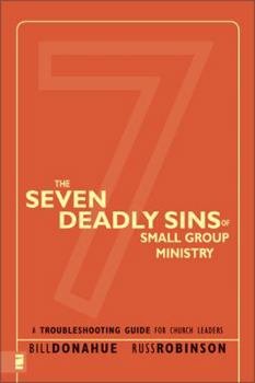 Paperback The Seven Deadly Sins of Small Group Ministry: A Troubleshooting Guide for Church Leaders Book