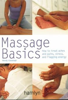 Paperback Massage Basics: How to Treat Aches and Pains, Stress and Flagging Energy Book