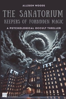 Paperback The Sanatorium: Keepers of Forbidden Magic. A Psychological Occult Thriller Book
