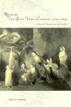 Paperback Reading the East India Company 1720-1840: Colonial Currencies of Gender Book