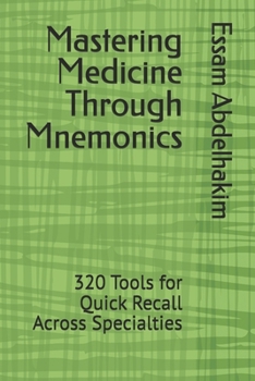 Paperback Mastering Medicine Through Mnemonics: 320 Tools for Quick Recall Across Specialties Book
