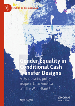 Gender Equality in Conditional Cash Transfer Designs: A disappearing policy recipe in Latin America and the World Bank? (Studies of the Americas)