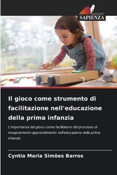 Paperback Il gioco come strumento di facilitazione nell'educazione della prima infanzia [Italian] Book