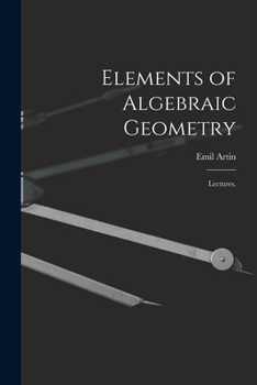 Paperback Elements of Algebraic Geometry; Lectures. Book