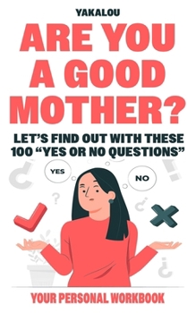 Paperback Are You A Good Mother?: Let's Find Out With These 100 Yes Or No Questions Book