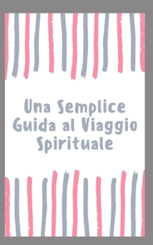 Una Semplice Guida al Viaggio Spirituale