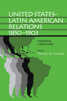 Hardcover United States-Latin American Relations, 1850-1903: Establishing a Relationship Book