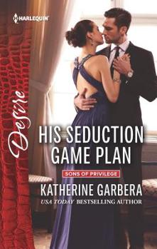 His Seduction Game Plan - Book #5 of the Sons of Privilege