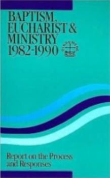 Paperback Baptism, Eucharist & Ministry 1982-1990: Report on the Process and Responses Book