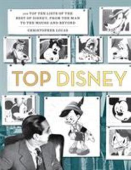 Paperback Top Disney: 100 Top Ten Lists of the Best of Disney, from the Man to the Mouse and Beyond Book