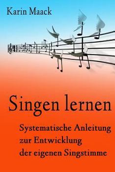 Paperback Singen lernen: Systematische Anleitung zur Entwicklung der eigenen Singstimme [German] Book
