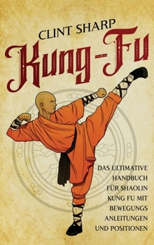 Hardcover Kung Fu: Das ultimative Handbuch für Shaolin Kung Fu mit Bewegungsanleitungen und Positionen [German] Book