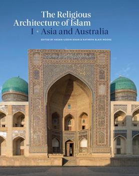 Hardcover The Religious Architecture of Islam: Volume I: Asia and Australia Book