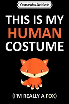 Paperback Composition Notebook: This Is My Human Costume I'm Really A Fox Journal/Notebook Blank Lined Ruled 6x9 100 Pages Book