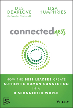 Hardcover Connectedness: How the Best Leaders Create Authentic Human Connection in a Disconnected World Book