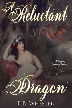 A Reluctant Dragon: A Regency Gaslamp Fantasy (Dragons of Mayfair)