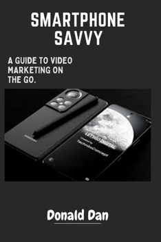 Paperback Smartphone Savvy: A Guide to Video Marketing on the Go. Book