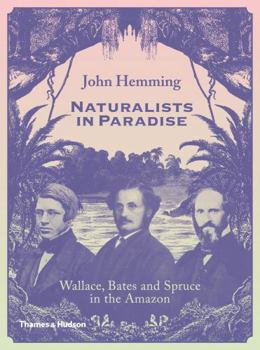 Hardcover Naturalists in Paradise: Wallace, Bates and Spruce in the Amazon Book