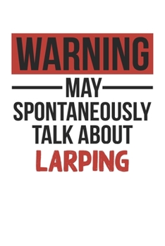 Paperback Warning May Spontaneously Talk About LARPING Notebook LARPING Lovers OBSESSION Notebook A beautiful: Lined Notebook / Journal Gift,, 120 Pages, 6 x 9 Book