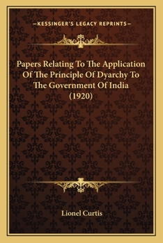 Paperback Papers Relating To The Application Of The Principle Of Dyarchy To The Government Of India (1920) Book