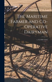 Hardcover The Maritime Farmer and Co-operative Dairyman; v.15(1909-1910) Book