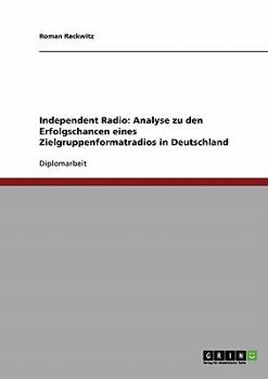 Independent Radio: Analyse zu den Erfolgschancen eines Zielgruppenformatradios in Deutschland